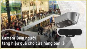 camera-dem-nguoi-tang-hieu-qua-cho-cua-hang-ban-le