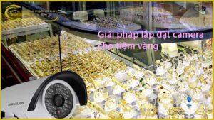 giai-phap-lap-dat-camera-cho-tiem-vang-1