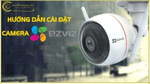 huong-dan-cai-dat-camera-ezviz-khi-bat-dau-su-dung