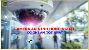 dia-chi-mua-camera-an-ninh-hong-ngoai-ban-dem-co-ghi-am-tot-nhat-gia-re