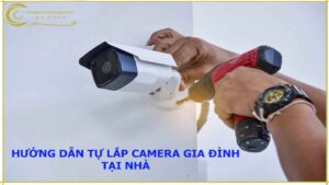 huong-dan-tu-lap-camera-gia-dinh-tai-nha-don-gian-nhat
