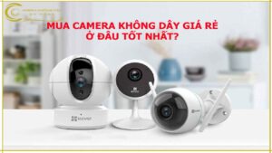 mua-camera-khong-day-gia-re-o-dau-tot-nhat