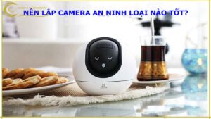 nen-lap-camera-an-ninh-loai-nao-tot