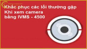 10-loi-camera-hikvision-thuong-gap-khi-xem-qua-dien-thoai-2