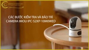 cac-buoc-kiem-tra-va-bao-tri-camera-imou-ipc-s2xp-10m0wed