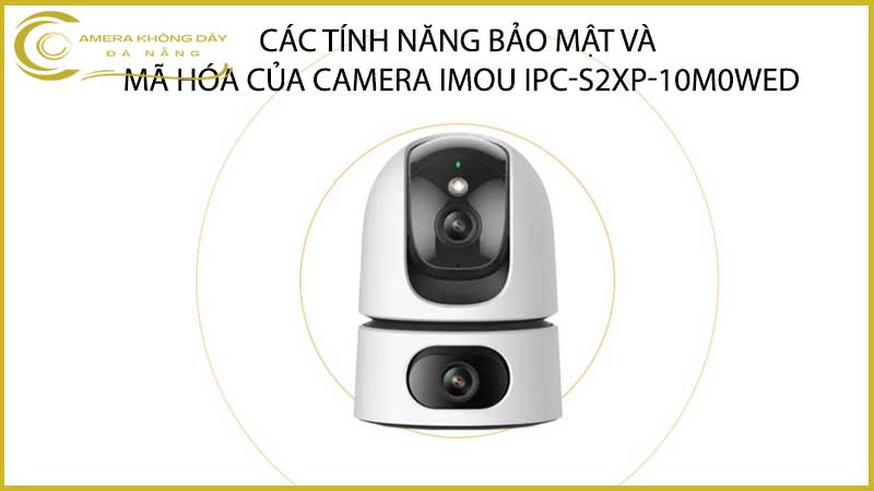 cac-tinh-nang-bao-mat-va-ma-hoa-cua-camera-imou-ipc-s2xp-10m0wed-2