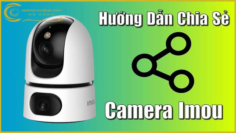 cach-chia-se-video-tu-camera-imou-ipc-s2xp-10m0wed-cho-nguoi-khac