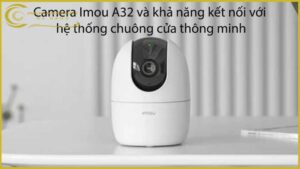camera-imou-a32-va-kha-nang-ket-noi-voi-he-thong-chuong-cua-thong-minh