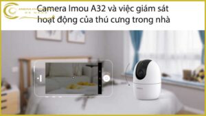 camera-imou-a32-va-viec-giam-sat-hoat-dong-cua-thu-cung-trong-nha