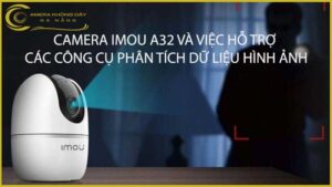 camera-imou-a32-va-viec-ho-tro-cac-cong-cu-phan-tich-du-lieu-hinh-anh