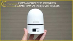 camera-imou-ipc-s2xp-10m0wed-va-kha-nang-giam-sat-cac-khu-vuc-rong-lon