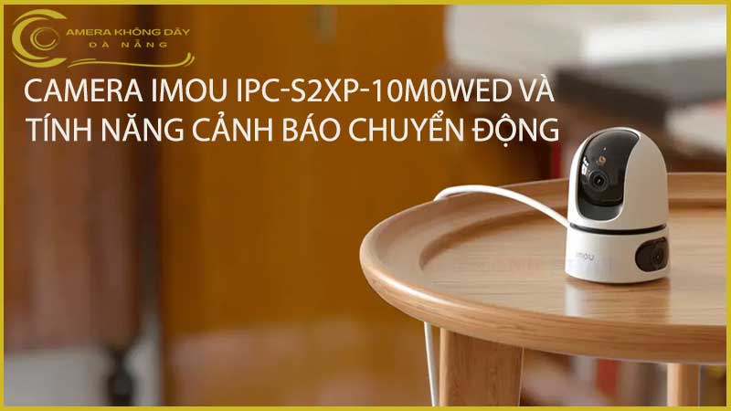 camera-imou-ipc-s2xp-10m0wed-va-tinh-nang-canh-bao-chuyen-dong