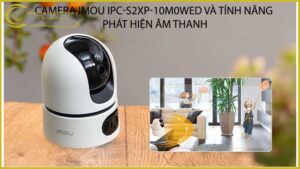 camera-imou-ipc-s2xp-10m0wed-va-tinh-nang-phat-hien-am-thanh