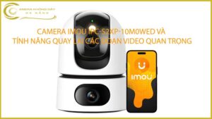 camera-imou-ipc-s2xp-10m0wed-va-tinh-nang-quay-lai-cac-doan-video-quan-trong