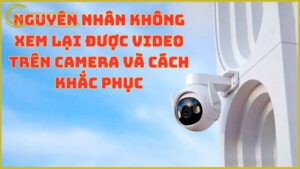 camera-khong-xem-lai-duoc-phai-khac-phuc-sao