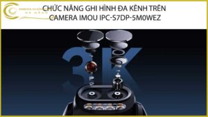 chuc-nang-ghi-hinh-da-kenh-tren-camera-imou-ipc-s7dp-5m0wez
