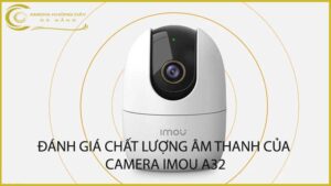 danh-gia-chat-luong-am-thanh-cua-camera-imou-a32-2