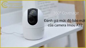 danh-gia-muc-do-bao-mat-cua-camera-imou-a32