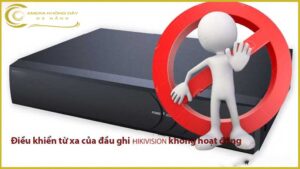 dieu-khien-tu-xa-cua-dau-ghi-hikvision-khong-hoat-dong