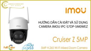 huong-dan-cai-dat-va-su-dung-camera-imou-ipc-s7dp-5m0wez