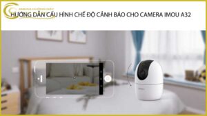 huong-dan-cau-hinh-che-do-canh-bao-cho-camera-imou-a32