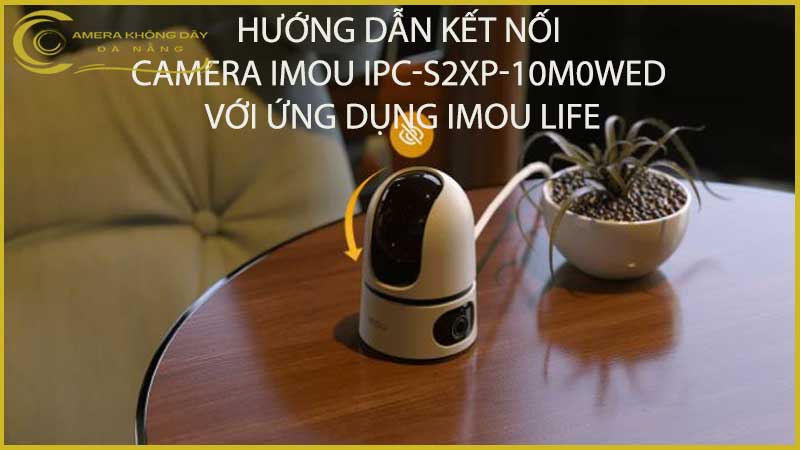 huong-dan-ket-noi-camera-imou-ipc-s2xp-10m0wed-voi-ung-dung-imou-life-2