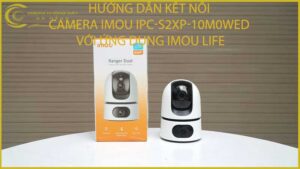 huong-dan-ket-noi-camera-imou-ipc-s2xp-10m0wed-voi-ung-dung-imou-life