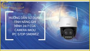 huong-dan-su-dung-tinh-nang-ghi-hinh-24-7-cua-camera-imou-ipc-s7dp-5m0wez