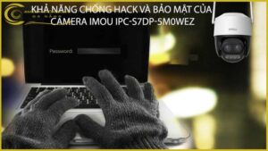 kha-nang-chong-hack-va-bao-mat-cua-camera-imou-ipc-s7dp-5m0wez