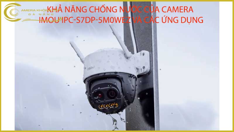 kha-nang-chong-nuoc-cua-camera-imou-ipc-s7dp-5m0wez-va-cac-ung-dung