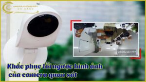 khac-phuc-loi-nguoc-hinh-anh-cua-camera-quan-sat