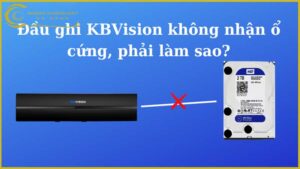 loi-dau-ghi-camera-kbvision-khong-nhan-o-cung