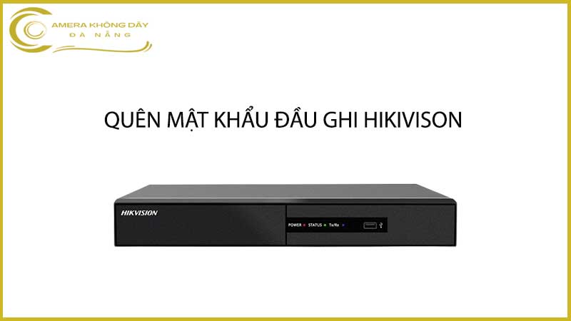 loi-dau-ghi-hikvision-bi-quen-mat-khau-2