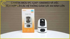 loi-ich-cua-viec-ket-noi-camera-imou-ipc-s2xp-10m0wed-voi-he-thong-nha-thong-minh-2