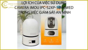 loi-ich-cua-viec-su-dung-camera-imou-ipc-s2xp-10m0wed-trong-viec-giam-sat-an-ninh