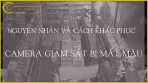 ly-do-khien-camera-quan-sat-bi-mat-mau-va-cach-khac-phuc