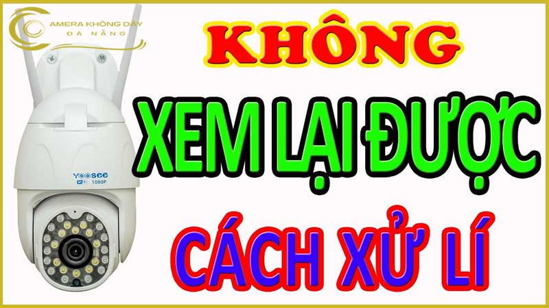 nguyen-nhan-va-cach-khac-phuc-camera-yoosee-khong-xem-lai-duoc-2