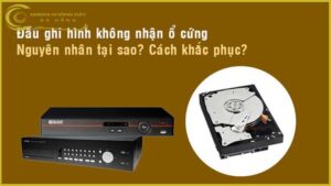 nguyen-nhan-va-cach-khac-phuc-dau-ghi-camera-khong-nhan-o-cung