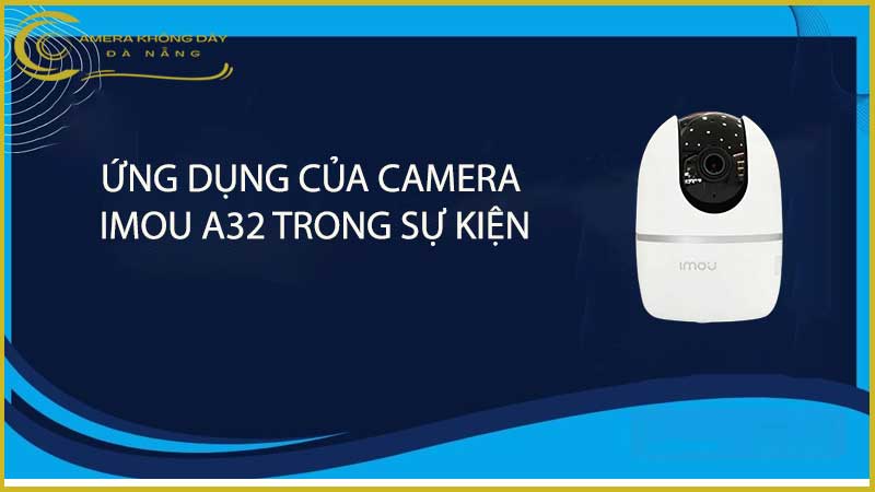 su-dung-camera-imou-a32-de-giam-sat-trong-cac-su-kien-2