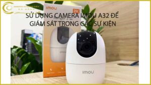 su-dung-camera-imou-a32-de-giam-sat-trong-cac-su-kien