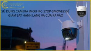 su-dung-camera-imou-ipc-s7dp-5m0wez-de-giam-sat-hanh-lang-va-cua-ra-vao