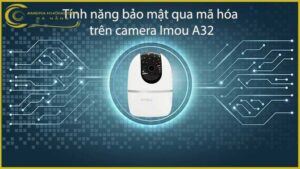 tinh-nang-bao-mat-qua-ma-hoa-tren-camera-imou-a32