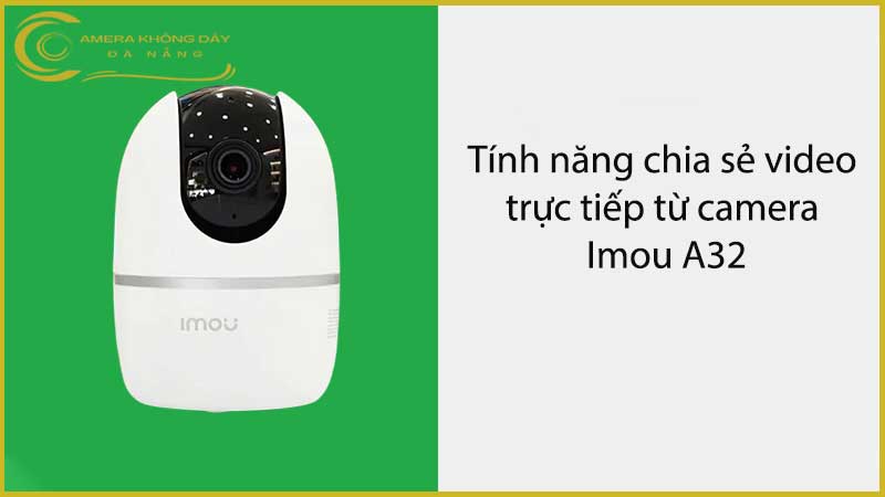 tinh-nang-chia-se-video-truc-tiep-tu-camera-imou-a32-1