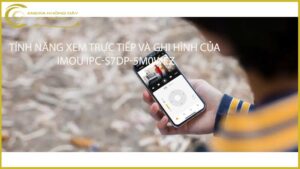 tinh-nang-xem-truc-tiep-va-ghi-hinh-cua-imou-ipc-s7dp-5m0wez
