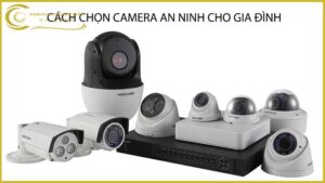 cach-chon-camera-an-ninh-cho-gia-dinh