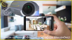 camera-an-ninh-co-can-thiet-cho-ho-gia-dinh-khong