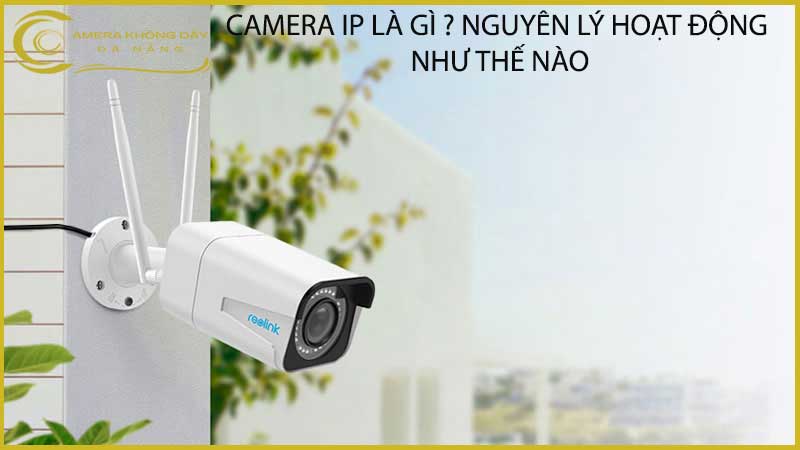 camera-ip-la-gi-nguyen-ly-hoat-dong-nhu-the-nao
