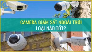 camera-ngoai-troi-loai-nao-tot-nhat