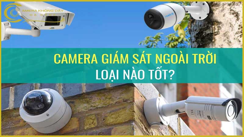 camera-ngoai-troi-loai-nao-tot-nhat