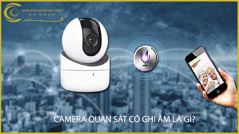 camera-quan-sat-co-ghi-am-la-gi-1